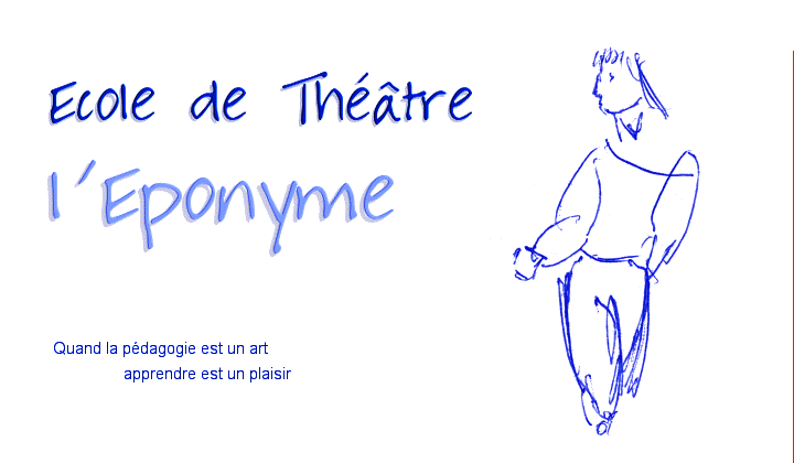 Bienvenue sur le site de l'Ecole de theatre l'Eponyme - Paris - Cliquez ici pour entrer.